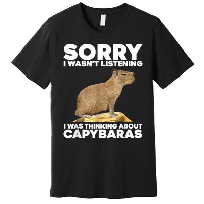 Sorry I WasnT Listening I Was Thinking About Capybaras Premium T-Shirt