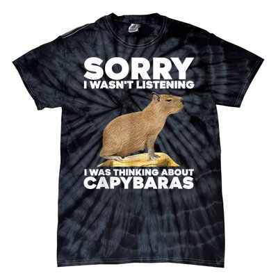 Sorry I WasnT Listening I Was Thinking About Capybaras Tie-Dye T-Shirt