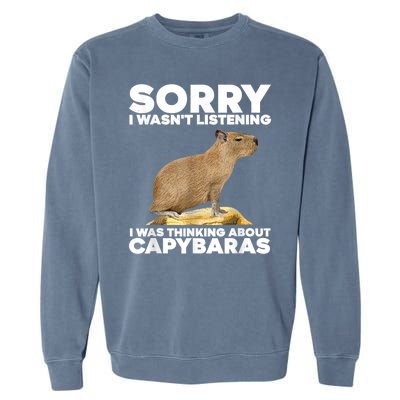 Sorry I WasnT Listening I Was Thinking About Capybaras Garment-Dyed Sweatshirt