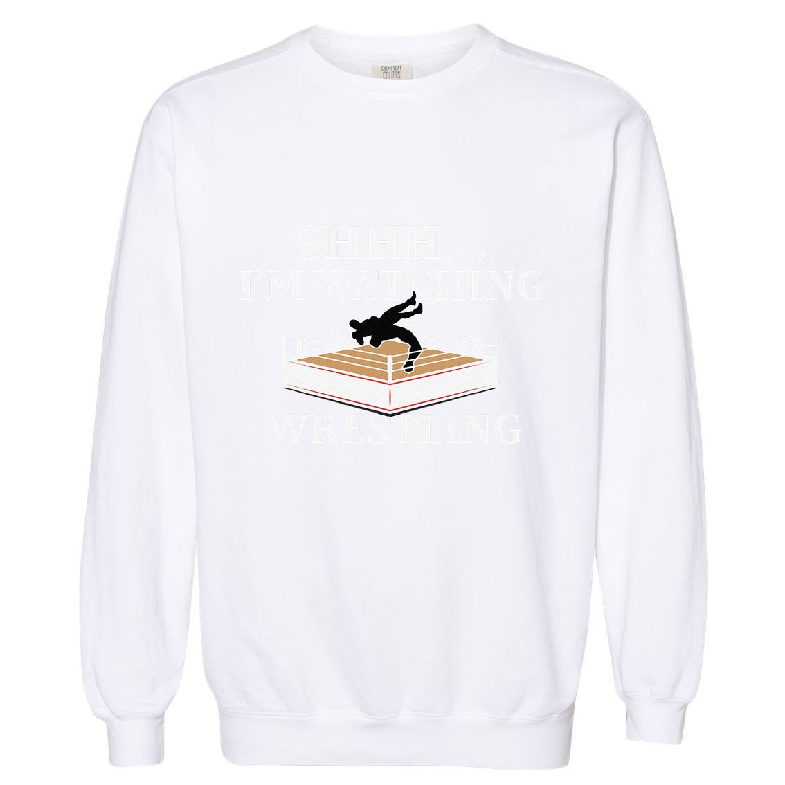 Shhh IM Watching Wrestling Funny Wrestling Lover Gift Garment-Dyed Sweatshirt