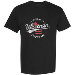 Someone In Wisconsin Loves Me Wisconsin Garment-Dyed Heavyweight T-Shirt