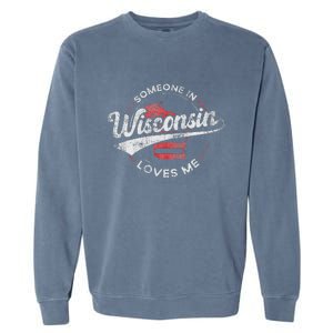 Someone In Wisconsin Loves Me Wisconsin Garment-Dyed Sweatshirt