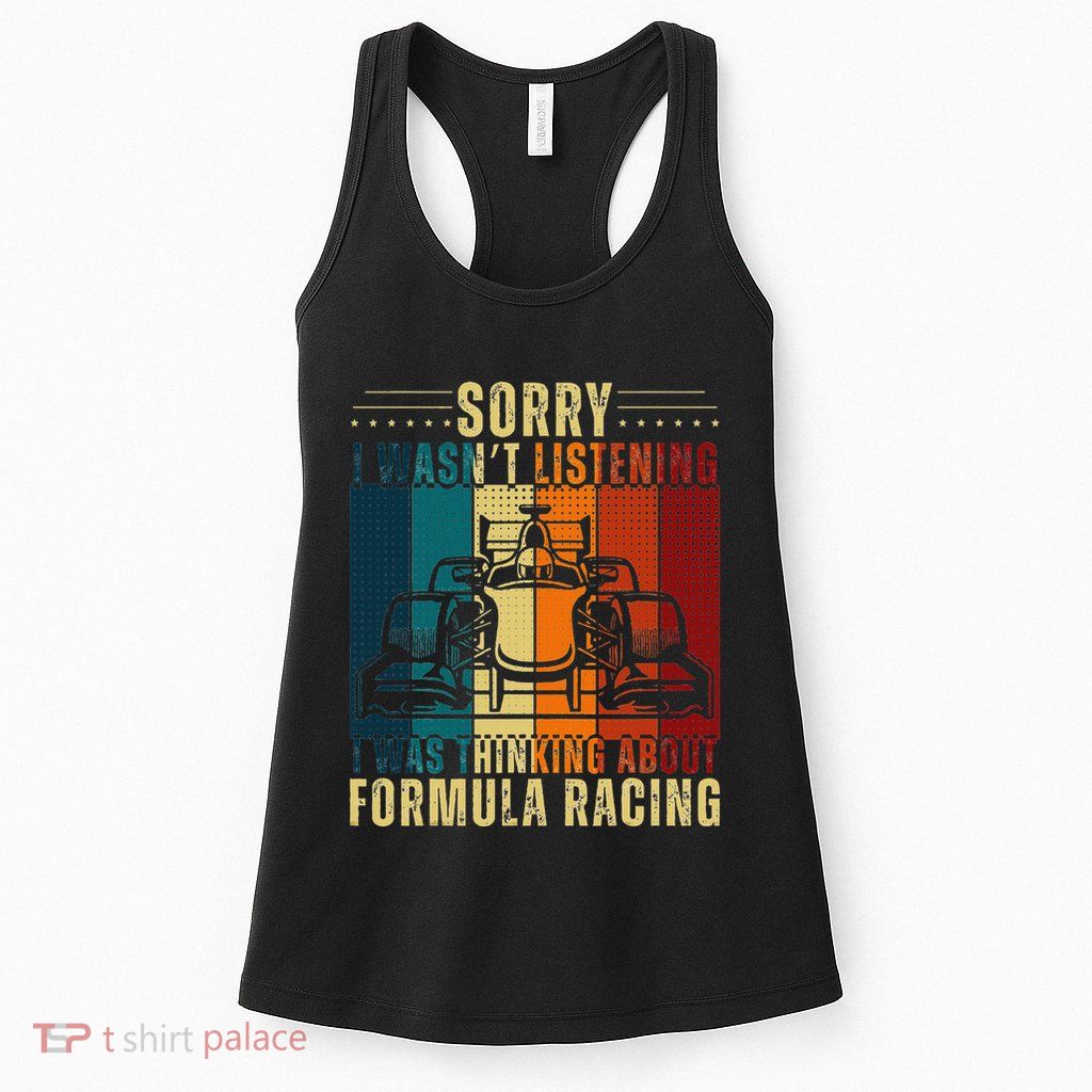 Sorry I WasnT Listening I Was Thinking About Formula Racing Womens Tank Top