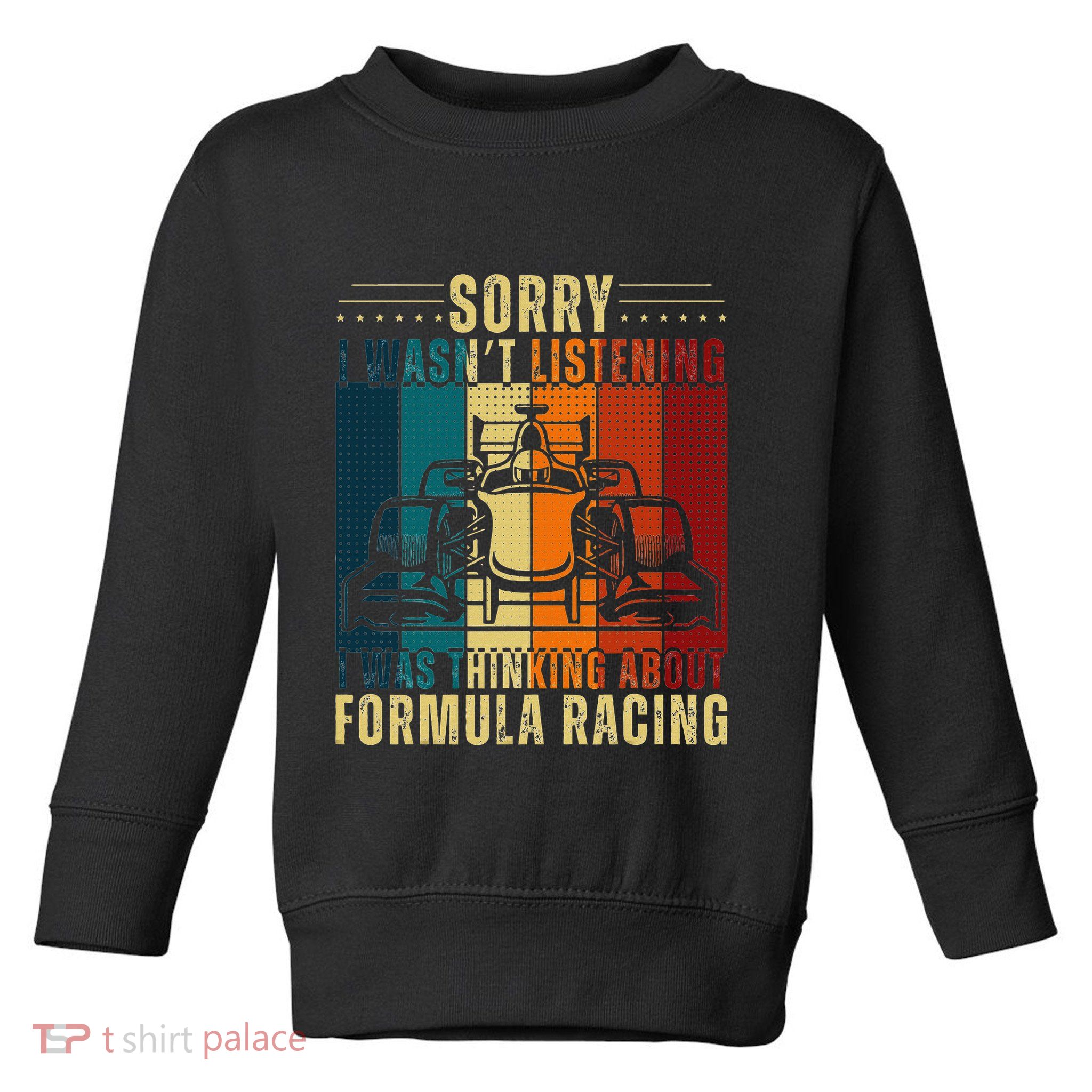 Sorry I WasnT Listening I Was Thinking About Formula Racing Toddler Sweatshirt