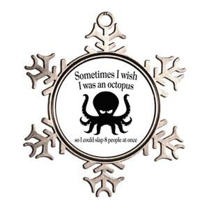 Sometimes I Wish I Was An Octopus Slap 8 People At A Time Metallic Star Ornament