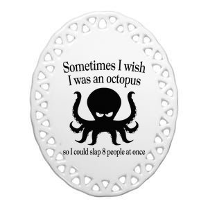 Sometimes I Wish I Was An Octopus Slap 8 People At A Time Ceramic Oval Ornament