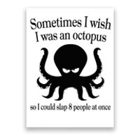 Sometimes I Wish I Was An Octopus Slap 8 People At A Time Poster