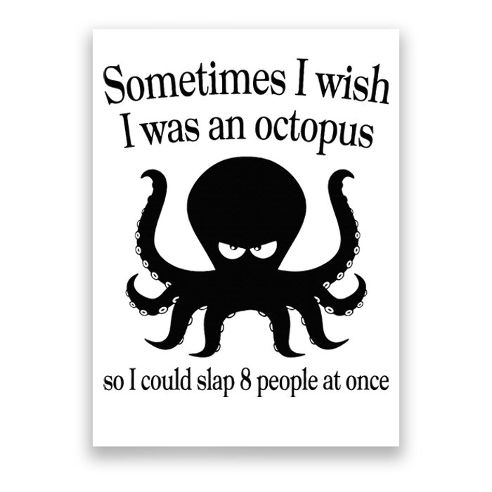 Sometimes I Wish I Was An Octopus Slap 8 People At A Time Poster