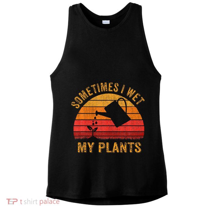 Sometimes I Wet My Plants Garden Lover Ladies PosiCharge Tri-Blend Wicking Tank
