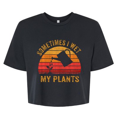 Sometimes I Wet My Plants Garden Lover Bella+Canvas Jersey Crop Tee