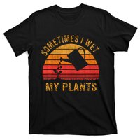 Sometimes I Wet My Plants Garden Lover T-Shirt