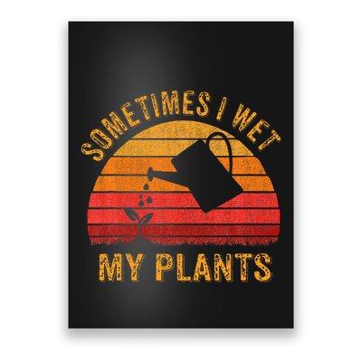 Sometimes I Wet My Plants Garden Lover Poster
