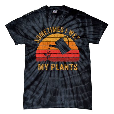 Sometimes I Wet My Plants Garden Lover Tie-Dye T-Shirt