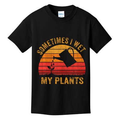 Sometimes I Wet My Plants Garden Lover Kids T-Shirt