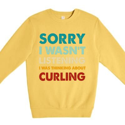 Sorry I WasnT Listening I Was Thinking About Curling Gift Premium Crewneck Sweatshirt