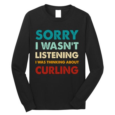 Sorry I WasnT Listening I Was Thinking About Curling Gift Long Sleeve Shirt