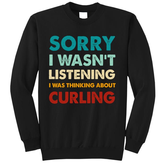 Sorry I WasnT Listening I Was Thinking About Curling Gift Sweatshirt