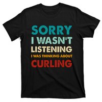 Sorry I WasnT Listening I Was Thinking About Curling Gift T-Shirt