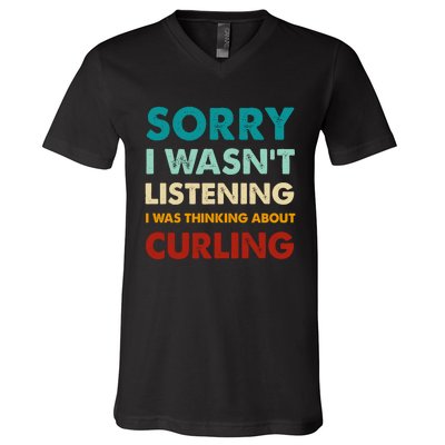 Sorry I WasnT Listening I Was Thinking About Curling Gift V-Neck T-Shirt