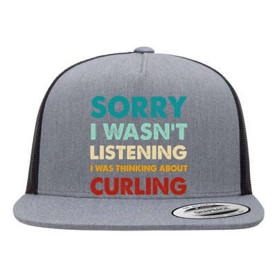 Sorry I WasnT Listening I Was Thinking About Curling Gift Flat Bill Trucker Hat