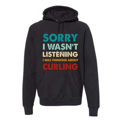 Sorry I WasnT Listening I Was Thinking About Curling Gift Premium Hoodie