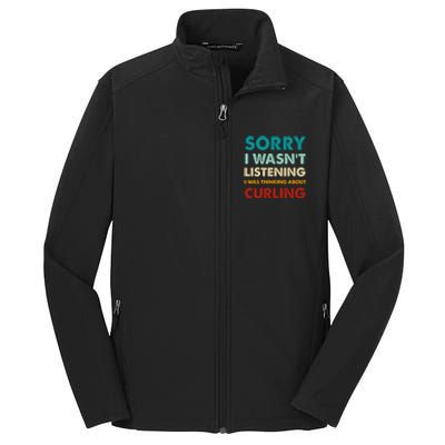 Sorry I WasnT Listening I Was Thinking About Curling Gift Core Soft Shell Jacket