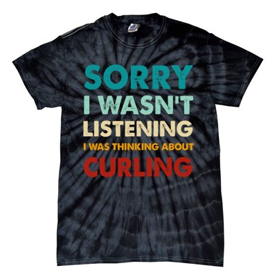 Sorry I WasnT Listening I Was Thinking About Curling Gift Tie-Dye T-Shirt