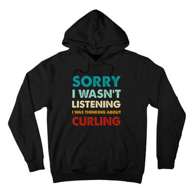 Sorry I WasnT Listening I Was Thinking About Curling Gift Tall Hoodie