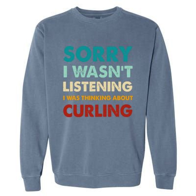 Sorry I WasnT Listening I Was Thinking About Curling Gift Garment-Dyed Sweatshirt