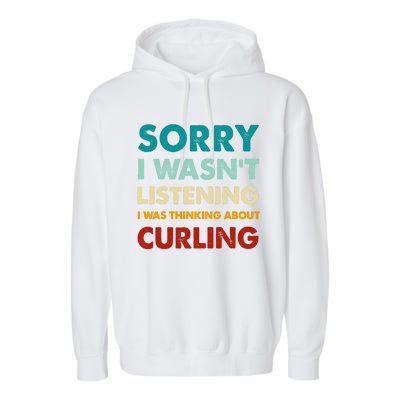 Sorry I WasnT Listening I Was Thinking About Curling Gift Garment-Dyed Fleece Hoodie