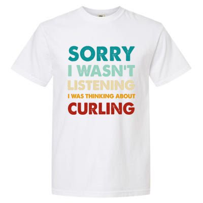 Sorry I WasnT Listening I Was Thinking About Curling Gift Garment-Dyed Heavyweight T-Shirt