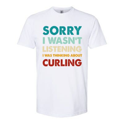 Sorry I WasnT Listening I Was Thinking About Curling Gift Softstyle CVC T-Shirt