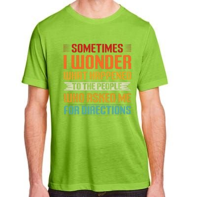 Sometimes I Wonder What Happened To The People Who Asked Me For Directions Adult ChromaSoft Performance T-Shirt