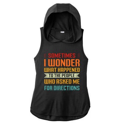 Sometimes I Wonder What Happened To The People Who Asked Me For Directions Ladies PosiCharge Tri-Blend Wicking Draft Hoodie Tank