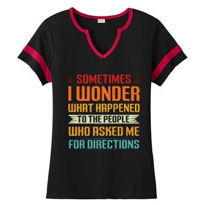 Sometimes I Wonder What Happened To The People Who Asked Me For Directions Ladies Halftime Notch Neck Tee