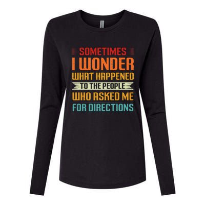 Sometimes I Wonder What Happened To The People Who Asked Me For Directions Womens Cotton Relaxed Long Sleeve T-Shirt