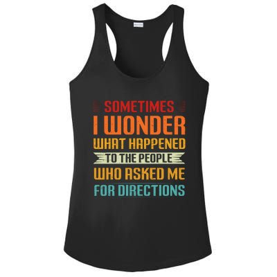 Sometimes I Wonder What Happened To The People Who Asked Me For Directions Ladies PosiCharge Competitor Racerback Tank