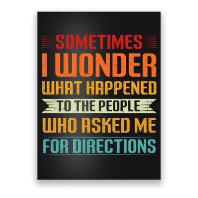 Sometimes I Wonder What Happened To The People Who Asked Me For Directions Poster