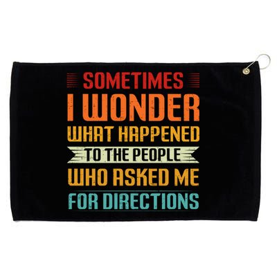 Sometimes I Wonder What Happened To The People Who Asked Me For Directions Grommeted Golf Towel