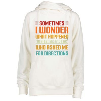 Sometimes I Wonder What Happened To The People Who Asked Me For Directions Womens Funnel Neck Pullover Hood