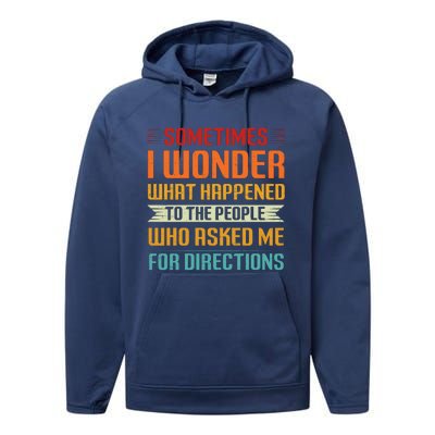 Sometimes I Wonder What Happened To The People Who Asked Me For Directions Performance Fleece Hoodie