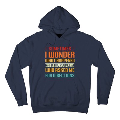 Sometimes I Wonder What Happened To The People Who Asked Me For Directions Hoodie