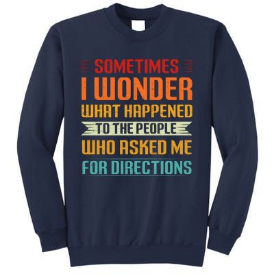 Sometimes I Wonder What Happened To The People Who Asked Me For Directions Sweatshirt