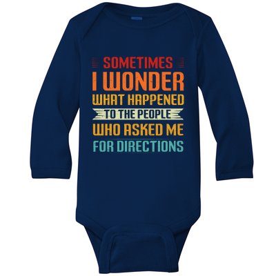 Sometimes I Wonder What Happened To The People Who Asked Me For Directions Baby Long Sleeve Bodysuit