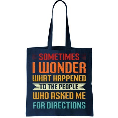 Sometimes I Wonder What Happened To The People Who Asked Me For Directions Tote Bag