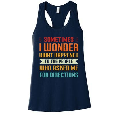 Sometimes I Wonder What Happened To The People Who Asked Me For Directions Women's Racerback Tank