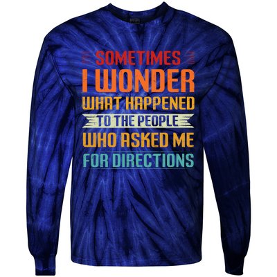 Sometimes I Wonder What Happened To The People Who Asked Me For Directions Tie-Dye Long Sleeve Shirt