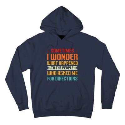 Sometimes I Wonder What Happened To The People Who Asked Me For Directions Tall Hoodie