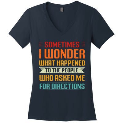 Sometimes I Wonder What Happened To The People Who Asked Me For Directions Women's V-Neck T-Shirt