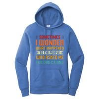 Sometimes I Wonder What Happened To The People Who Asked Me For Directions Women's Pullover Hoodie